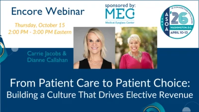 Annual Meeting Encore: From Patient Care to Patient Choice: Building a Culture That Drives Elective Revenue
