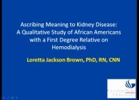 Abstract Presentations - Research Focus: Ascribing Meaning to Kidney Disease: A Qualitative Study of African Americans with a First Degree; The Lived Experiences of the African American End-State Renal Disease Patient Receiving Hemodialysis; Evaluation of icon