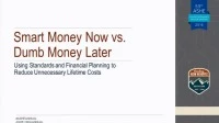 Smart Money Now vs Dumb Money Later: Using Standards & Financial Planning to Reduce Unnecessary Lifetime Costs icon