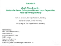 Tutorial P: Oxide Film Growth - Molecular Beam Epitaxy and Pulsed Laser Deposition Face-off for Supremacy<br />Part 1: Oxide Film Growth Techniques icon