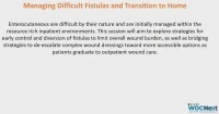 Managing Difficult Fistulas and the Transition to Home icon