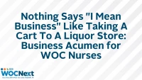 Nothing Says "I Mean Business" Like Taking A Cart To A Liquor Store: Business Acumen for WOC Nurses icon