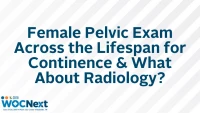 Female Pelvic Exam Across the Lifespan for Continence & What About Radiology? icon