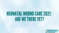 Neonatal Wound Care 2021: Are We There Yet? icon