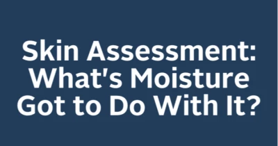 Skin Assessment: What's Moisture Got to Do With It? icon