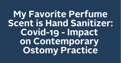 My Favorite Perfume Scent is Hand Sanitizer: Covid-19 - Impact on Contemporary Ostomy Practice icon