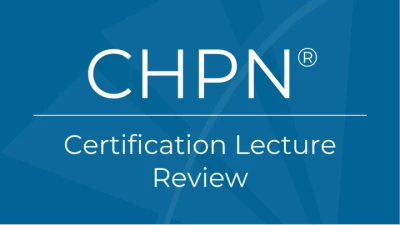 CHPN® Certification Lecture Review - Lessons - Hospice and Palliative ...