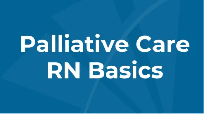 Palliative Care RN Basics: Hospice and Palliative Nursing Overview