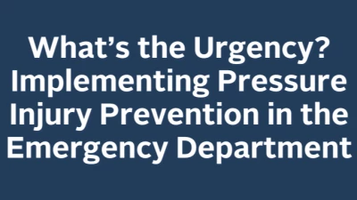What's the Urgency? Implementing Pressure Injury Prevention in the Emergency Department icon