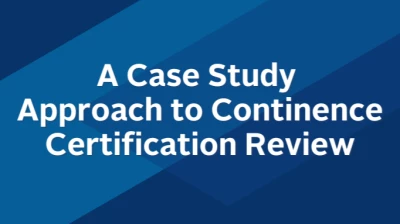 A Case Study Approach to Continence Certification Review