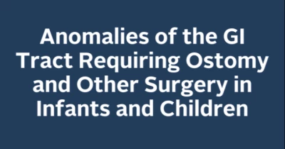 Anomalies of the GI Tract Requiring Ostomy and Other Surgery in Infants and Children icon