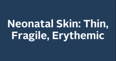 Neonatal Skin: Thin, Fragile and Erythemic icon