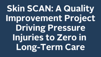 Skin SCAN: A Quality Improvement Project Driving Pressure Injuries to Zero in Long-Term Care icon