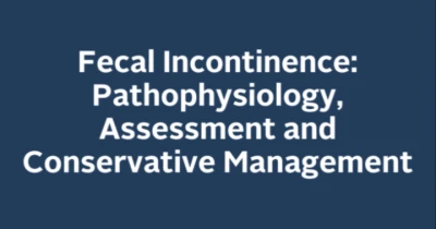 Fecal Incontinence: Pathophysiology, Assessment and Conservative Management icon