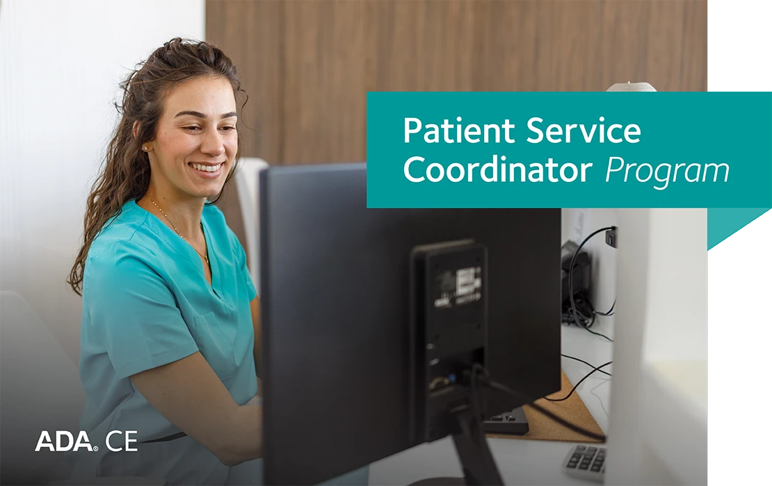 The ADA’s Patient Service Coordinator program upskills and onboards administrative team members with the foundational knowledge and skills to thrive from the start in a practice setting.