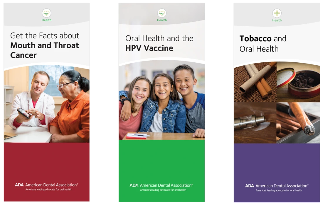 ADA Store resources: Head and Neck Cancer Awareness: Get the Facts, HPV, and Tobacco and Oral Health