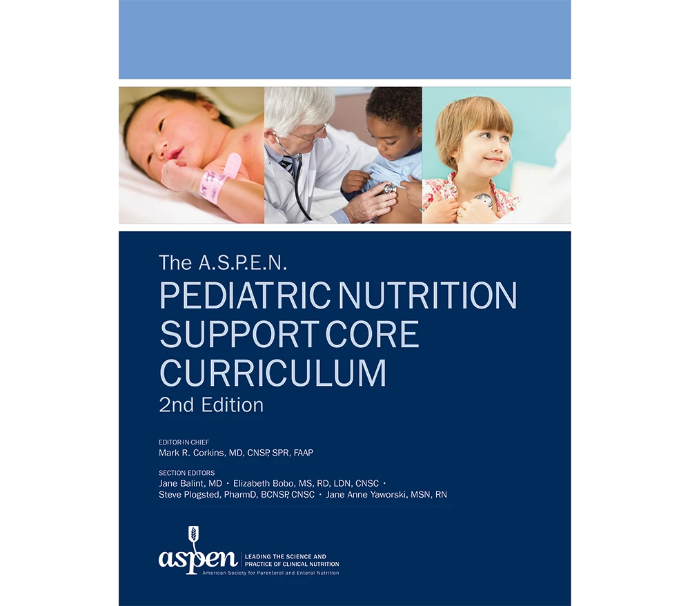 The ASPEN Pediatric Nutrition Support Core Curriculum, 2nd Edition