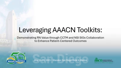 Thumbnail for CCTM SIG - Leveraging AAACN Toolkits: Demonstrating RN Value through CCTM and NSI SIGs Collaboration to Enhance Patient-Centered Outcomes