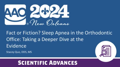 Thumbnail for Fact or Fiction? Sleep Apnea in the Orthodontic Office: Taking a Deeper Dive at the Evidence