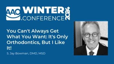 Thumbnail for You Can't Always Get What You Want: It's Only Orthodontics, But I Like It!