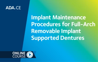 Thumbnail for Implant Maintenance Procedures for Full-Arch Removable Implant Supported Dentures (2026 CDT Codes: Clinical Practice Series Part 4)