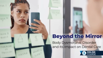 Beyond the Mirror: Body Dysmorphic Disorder and Its Impact on Dental ...