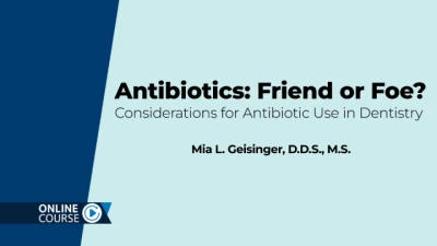 Thumbnail for Antibiotics: Friend or Foe? Considerations for Antibiotic Use in Dentistry