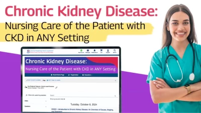 Thumbnail for CKD Modules - Chronic Kidney Disease: Nursing Care of the Patient with CKD In ANY Setting