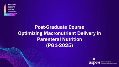 Thumbnail for Post-Graduate Course • Optimizing Macronutrient Delivery in Parenteral Nutrition (PG1-2025)