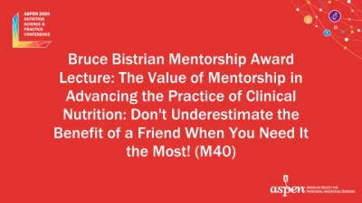 Thumbnail for Bruce Bistrian Mentorship Award Lecture: The Value of Mentorship in Advancing the Practice of Clinical Nutrition: Don't Underestimate the Benefit of a Friend When You Need It the Most! (M40)