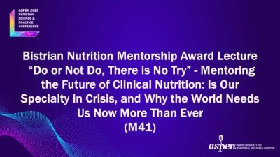 Thumbnail for Bistrian Nutrition Mentorship Award Lecture: “Do or Not Do, There is No Try” - Mentoring the Future of Clinical Nutrition: Is Our Specialty in Crisis, and Why the World Needs Us Now More Than Ever (M41)