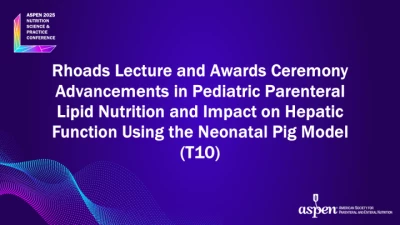 Thumbnail for Rhoads Lecture and Awards Ceremony: Advancements in Pediatric Parenteral Lipid Nutrition and Impact on Hepatic Function Using the Neonatal Pig Model (T10)