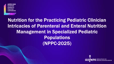 Thumbnail for Nutrition for the Practicing Pediatric Clinician • Intricacies of Parenteral and Enteral Nutrition Management in Specialized Pediatric Populations (NPPC-2025)