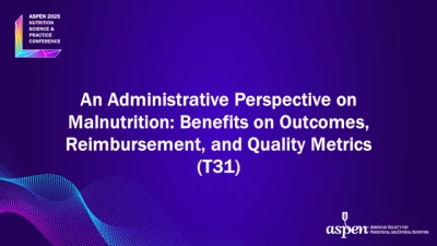 Thumbnail for An Administrative Perspective on Malnutrition: Benefits on Outcomes, Reimbursement, and Quality Metrics (T31)
