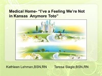 Thumbnail for In-Brief Sessions: Medical Homes - "I Have a Feeling We're Not in Kansas Anymore, Toto" AND Proactive Office Encounter - One Step Ahead: Optimal Integrated Care for Every Patient Encounter