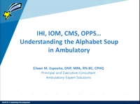 Thumbnail for In-Brief Sessions: IHI, IOM, CMS, OPPS - Understanding the Alphabet Soup in Ambulatory Care; Connecting the Dots Between ACO, CMS, MU and Other Pay for Performance Initiatives