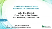 Thumbnail for Lets Get Started: Exam Criteria, Certification and Ambulatory Care Overview