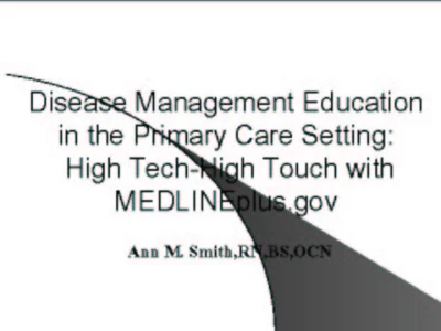 Thumbnail for Disease Management Education in the Primary Care Setting:  High Tech-High Touch with MEDLINEplus.gov