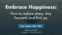 Thumbnail for 2019 AAO Annual Session - Embrace Happiness: How to Reduce Stress, Stay Focused, and Find Joy