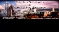 Thumbnail for 2014 Annual Session - The Role of Orthodontics in the Interdisciplinary Management of Esthetic Dilemmas
