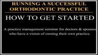 Thumbnail for 2010 AAO Webinar - Running A Successful Orthodontic Practice - How to Get Started