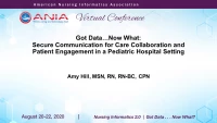 Thumbnail for Got Data…Now What: Secure Communication for Care Collaboration and Patient Engagement in a Pediatric Hospital Setting