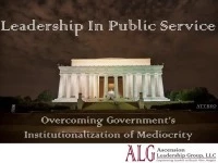 Thumbnail for Leadership In Public Service - Overcoming Government's Institutionalization of Mediocrity