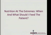 Thumbnail for Nutrition at the Extremes: When and What Should I Feed the Patient?