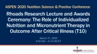 Thumbnail for Rhoads Research Lecture and Awards Ceremony: The Role of Individualized Nutrition and Micronutrient Therapy in Critical Illness (T10)