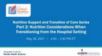 Thumbnail for Nutrition Support and Transition of Care Series Part 2: Nutrition Considerations When Transitioning from the Hospital Setting