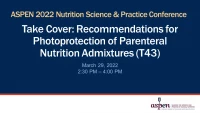 Thumbnail for Take Cover: Recommendations for Photoprotection of Parenteral Nutrition Admixtures (T43)