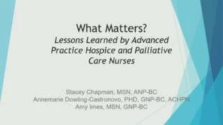 Thumbnail for What Matters? Lessons Learned by Advanced Practice Hospice and Palliative Care Nurses
