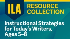 ILA Resource Collection: Instructional Strategies for Today’s Writers ...