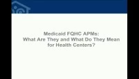 Thumbnail for Medicaid FQHC APMs: What Are They and What Do They Mean for Health Centers?